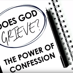 Does God Grieve? – The Power of Confession