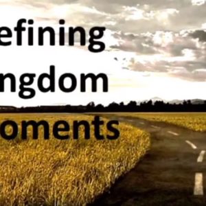 Defining Kingdom Moments