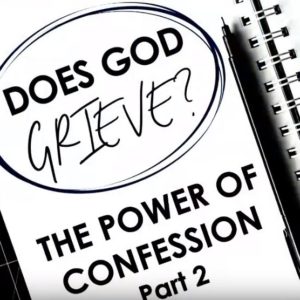 Does God Grieve? – The Power of Confession, Part 2