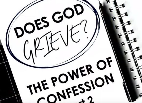 Does God Grieve? – The Power of Confession, Part 2