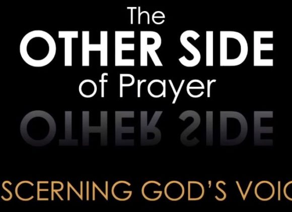 The Other Side of Prayer – Discerning God’s Voice Pt.3