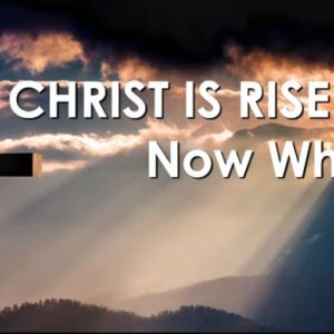 CHRIST IS RISEN… Now What? – Jesus ENGAGES His Church