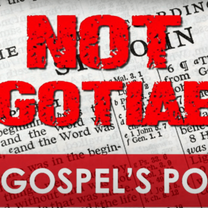 Not Negotiable – The Gospel’s Power