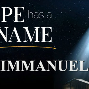 Hope Has A Name – IMMANUEL [ GOD WITH US ]