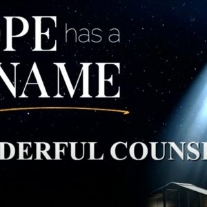 Hope Has A Name – WONDERFUL COUNSELOR