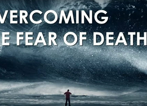 OVERCOMING THE FEAR OF DEATH