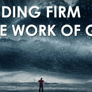 STANDING FIRM IN THE WORK OF GOD