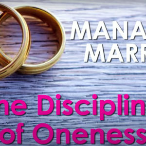 MANAGING MARRIAGE SERIES – The Discipline of Oneness