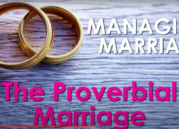 MANAGING MARRIAGE SERIES – The Proverbial Marriage