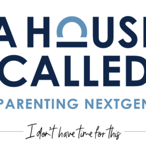 A House Called | Parenting NextGen