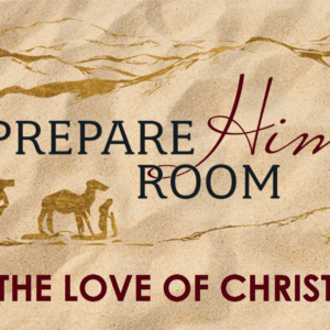 PREPARE HIM ROOM SERIES – For The Love Of Christmas