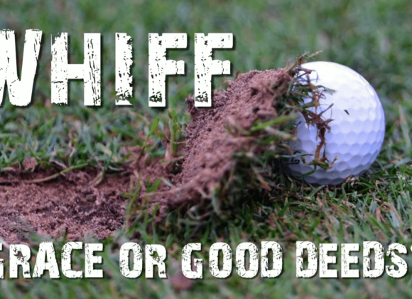 WHIFF – Grace Or Good Deeds?