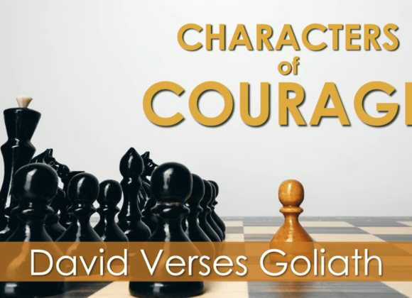 CHARACTER OF COURAGE – David Verses Goliath