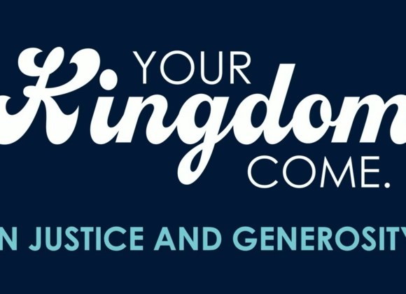 Your Kingdom Come – In Justice and Generosity