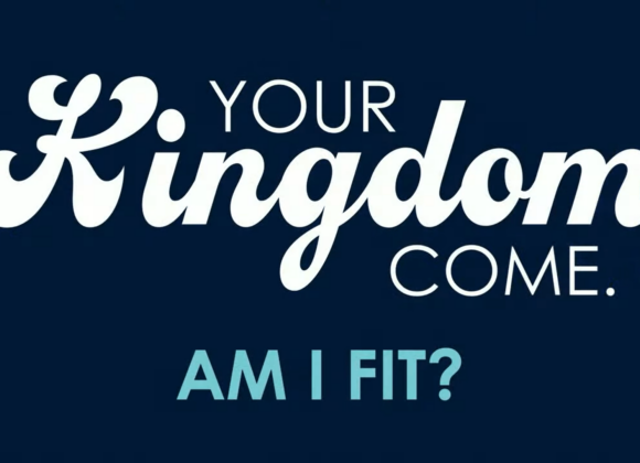 Your Kingdom Come – Am I Fit?
