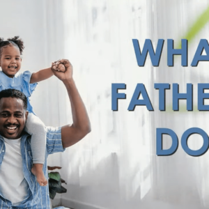 What Fathers Do