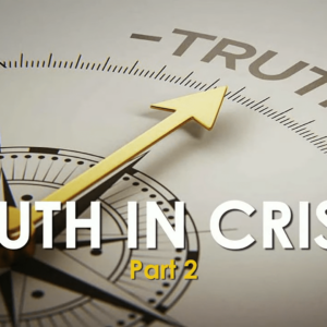 TRUTH IN CRISIS – Part 2