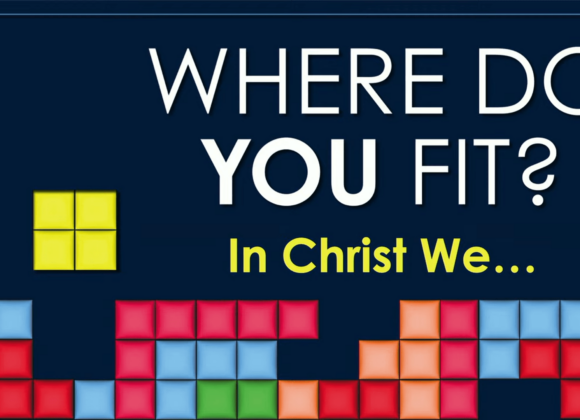 WHERE DO YOU FIT? In Christ We…