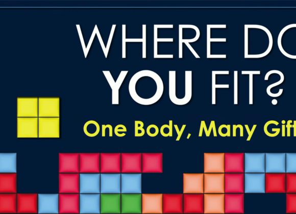 WHERE DO YOU FIT? One Body, Many Gifts