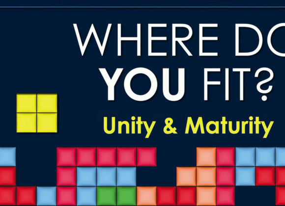 WHERE DO YOU FIT? Unity and Maturity