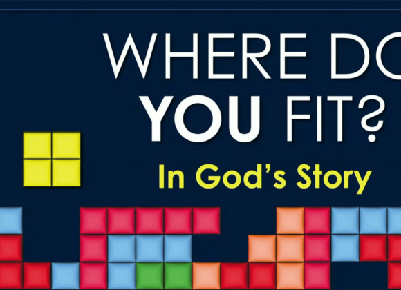 WHERE DO YOU FIT? In God’s Story