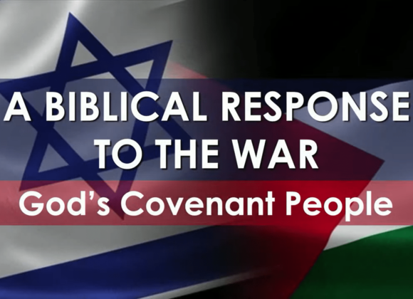 A BIBLICAL RESPONSE TO THE WAR – God’s Covenant People