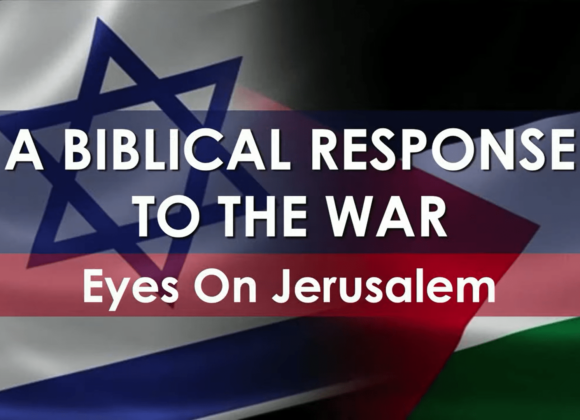 A BIBLICAL RESPONSE TO THE WAR – Eyes On Jerusalem