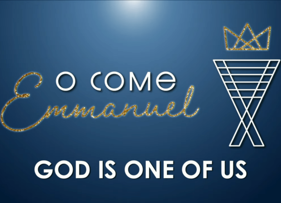 O COME EMMANUEL – God Is One Of Us