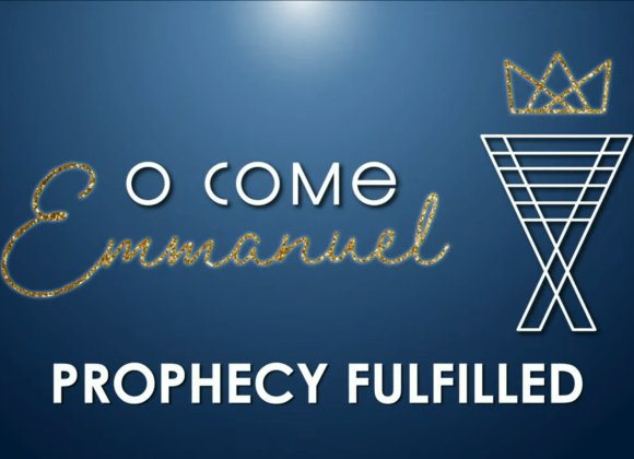 O COME EMMANUEL – Prophecy Fulfilled