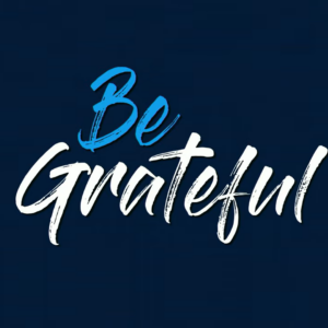 BE GRATEFUL