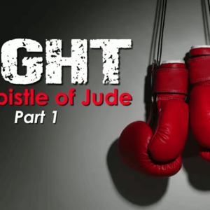 FIGHT – Epistle Of Jude – PART 1