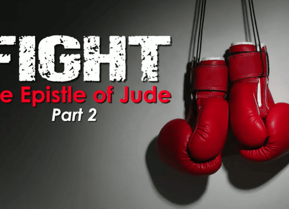 FIGHT – Epistle Of Jude – PART 2 FIGHT – Epistle Of Jude – PART 2