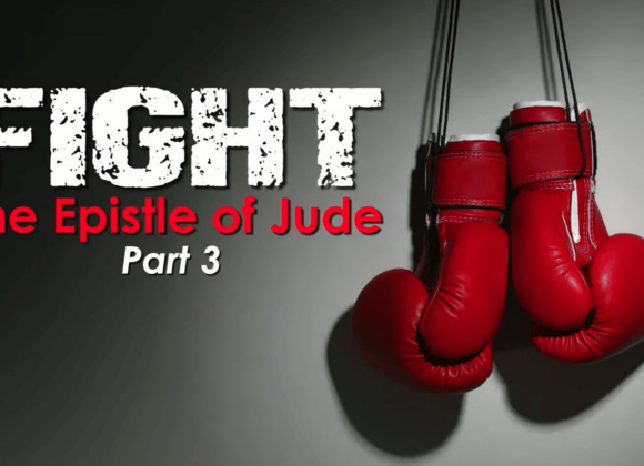 FIGHT – Epistle Of Jude – PART 3 FIGHT – Epistle Of Jude – PART 3