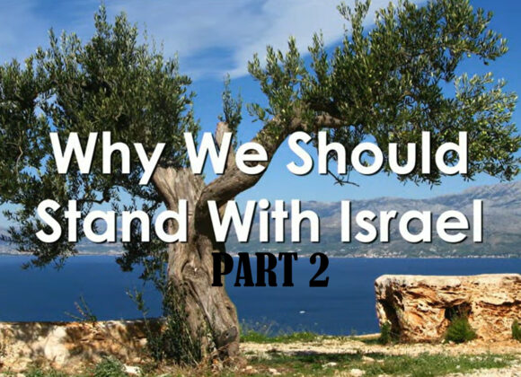 WHY WE SHOULD STAND WITH ISRAEL – PART 2 WHY WE SHOULD STAND WITH ISRAEL – PART 2