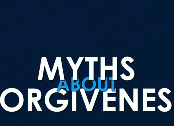 MYTHS ABOUT FORGIVENESS