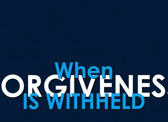 WHEN FORGIVENESS IS WITHHELD WHEN FORGIVENESS IS WITHHELD