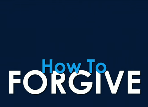 HOW TO FORGIVE HOW TO FORGIVE