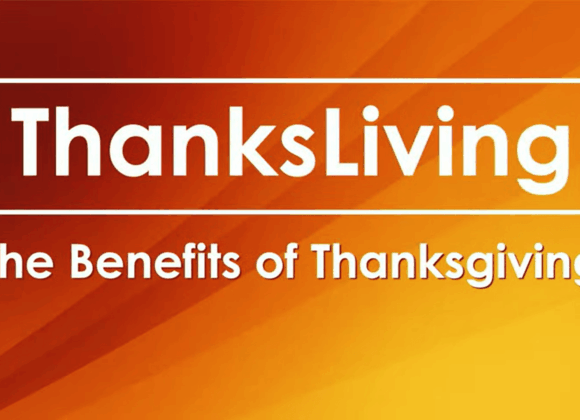 THANKSLIVING – The Benefits Of Thanksgiving THANKSLIVING – The Benefits Of Thanksgiving
