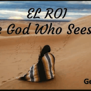 EL ROI – The God Who Sees Me