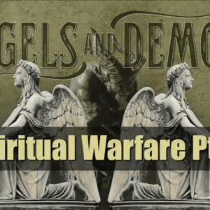 ANGELS AND DEMONS – Spiritual Warfare Pt. 2 ANGELS AND DEMONS – Spiritual Warfare Pt. 2