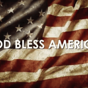 GOD BLESS AMERICA! GOD BLESS AMERICA!