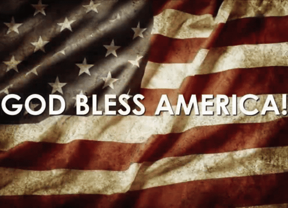 GOD BLESS AMERICA! GOD BLESS AMERICA!