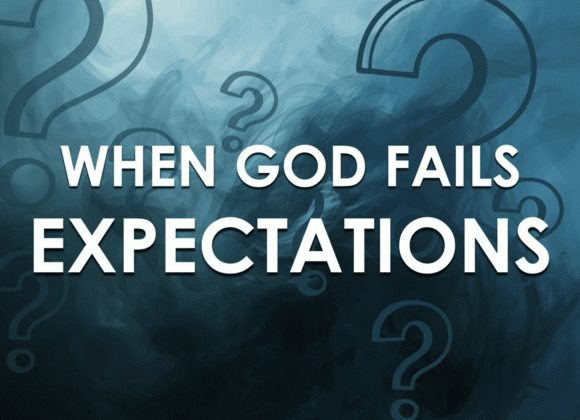 I HAVE MY DOUBTS – When God Fails Expectations I HAVE MY DOUBTS – When God Fails Expectations