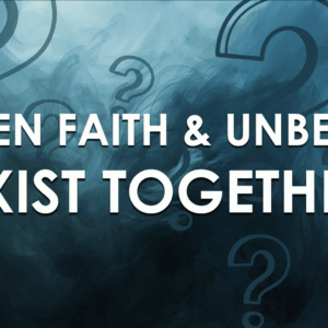 I HAVE MY DOUBTS – When Faith And Unbelief Exist Together I HAVE MY DOUBTS – When Faith And Unbelief Exist Together