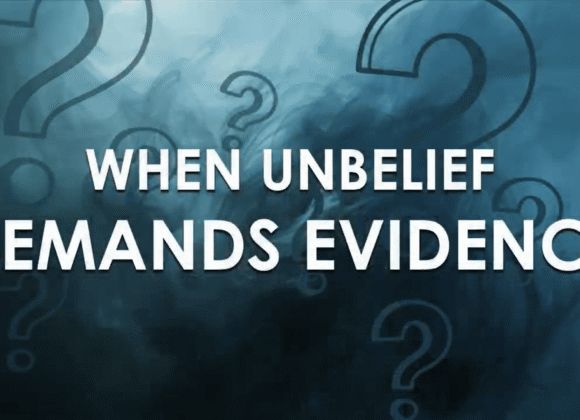 I HAVE MY DOUBTS – When Unbelief Demands Evidence I HAVE MY DOUBTS – When Unbelief Demands Evidence